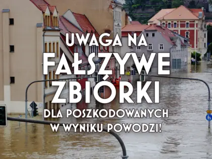 Ważny komunikat Wydziału Spraw Obywatelskich i Zarządzania Kryzysowego - Uwaga na fałszywe zbiórki dla poszkodowanych w wyniku powodzi!